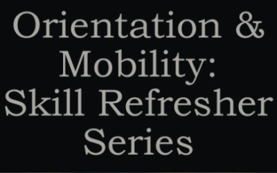 Orientation & Mobility Skill Refresher Series