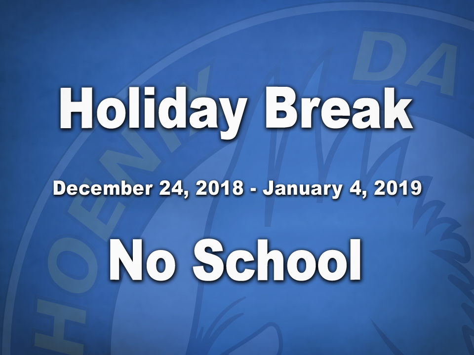 Holiday Break. December 24, 2018 to January 4, 2019. No School.