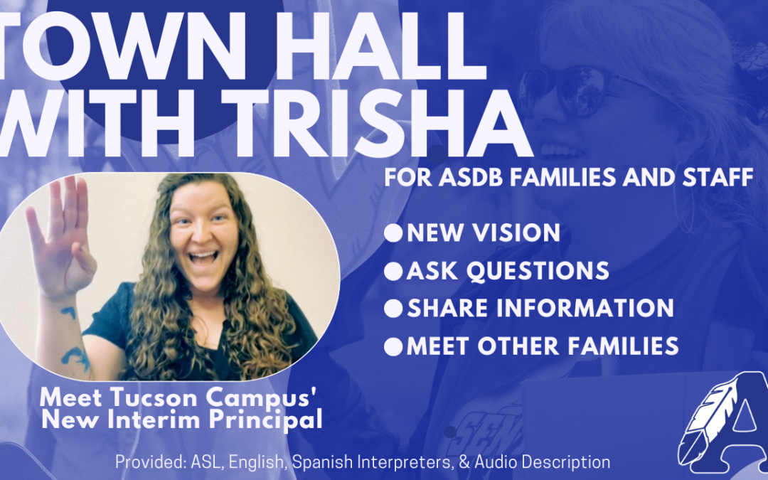 A graphic can be seen with a photo of Trisha. Text reads, "Town Hall With Trisha. For ASDB families and staff. New vision, ask questions, share information, meet other families. Meet Tucson Campus' New Interim Principal."