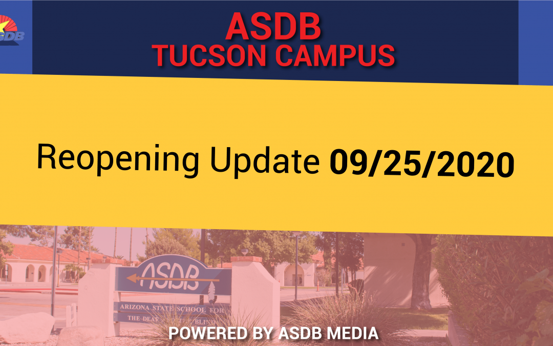 Graphic is shown with a blue background and a golden rectangle in the center. Text reads top to bottom, "ASDB Tucson Campus Reopening Update: 09/25/2020."