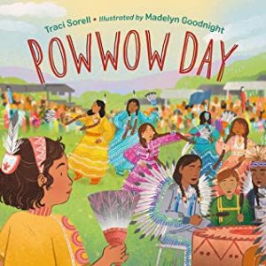 A book called, "Powwow Day" by Traci Sorell. A young Native girl watch all families and friend dancing & drumming.