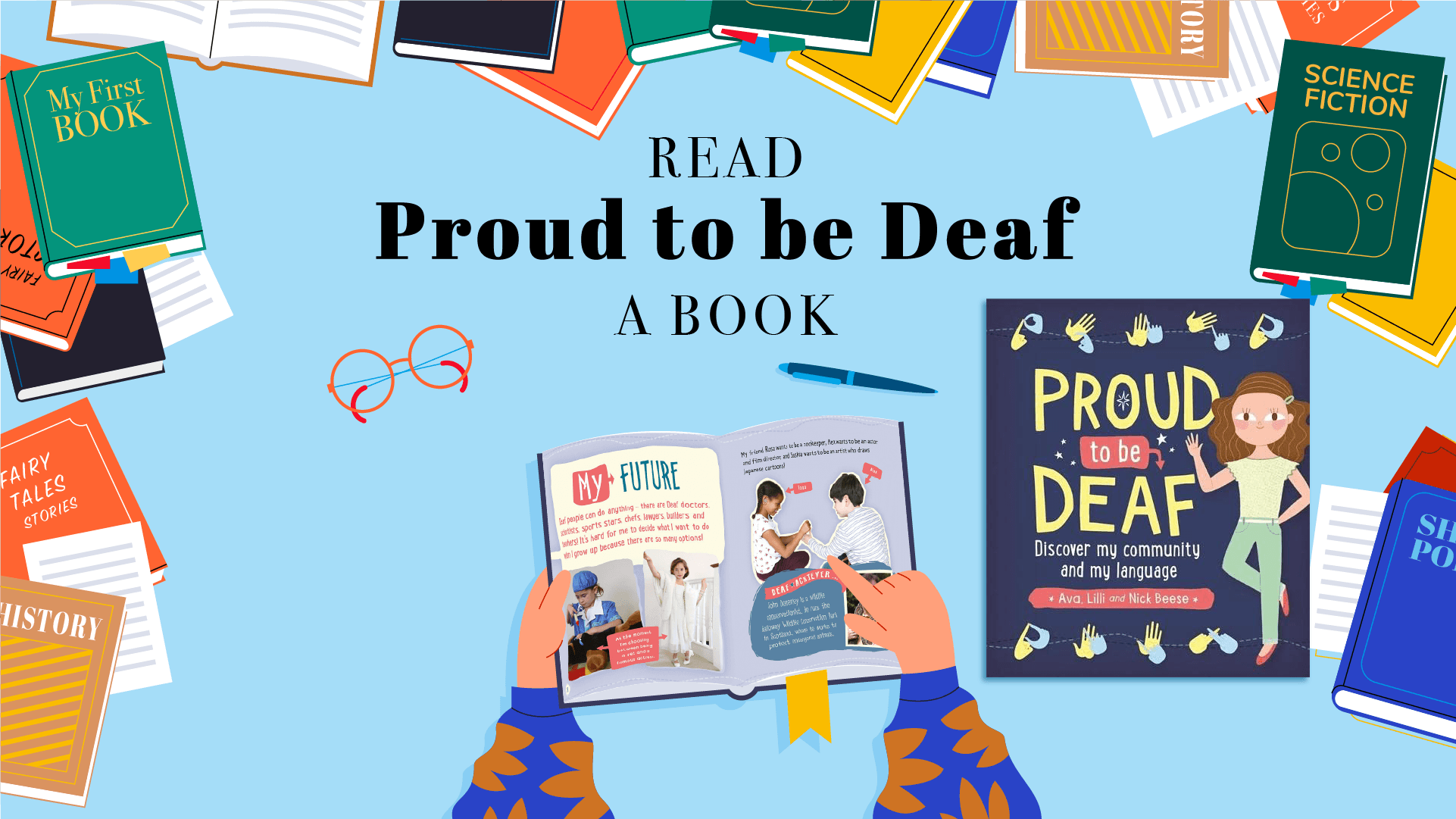 Books border, headline- first line: READ second line: Proud to be Deaf third line: A BOOK graphics of orange glasses, blue pen, a person opening a book and point at the two spread pages from Proud to be Deaf. The cover of "Proud to be Deaf" on right side.