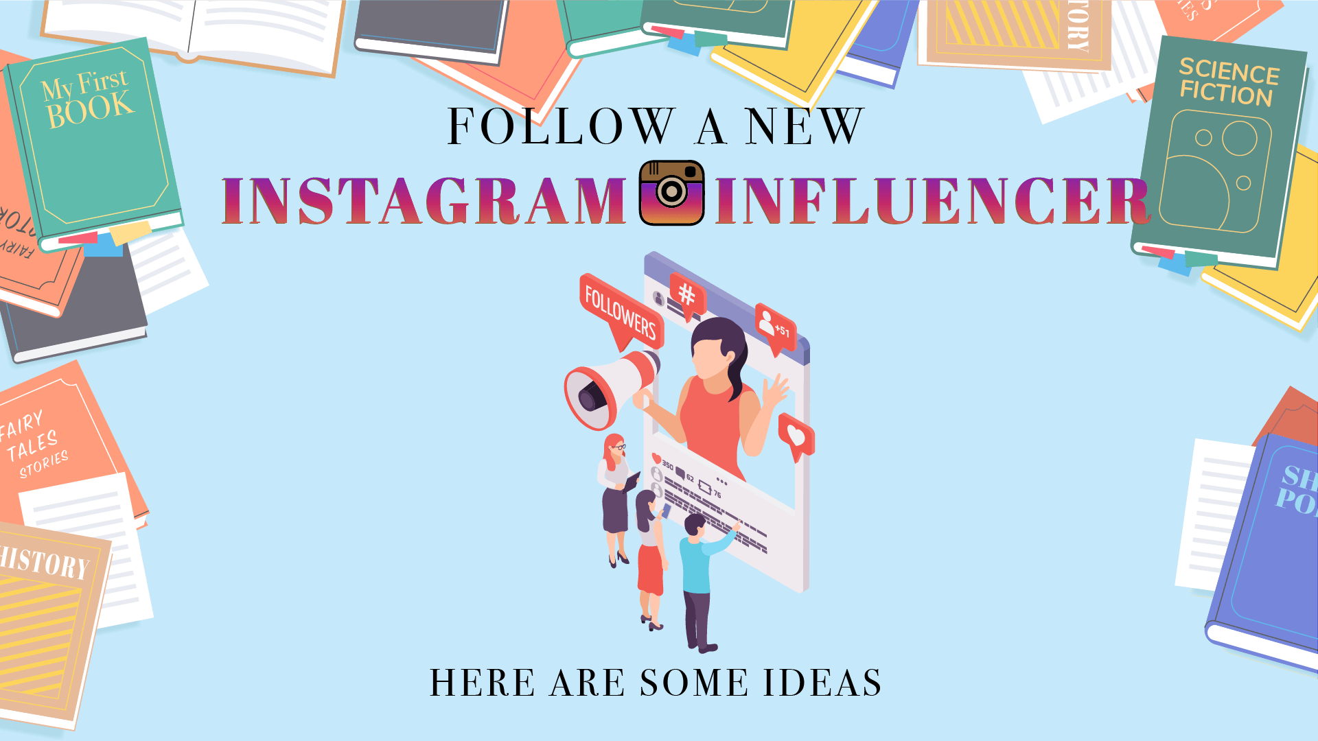 Books border, headline- first line: Follow a new second line: Instagram Influencer third line: Here are some ideas Graphics instagram design layout with three person stand front and clicked or look at a phone/tablet.
