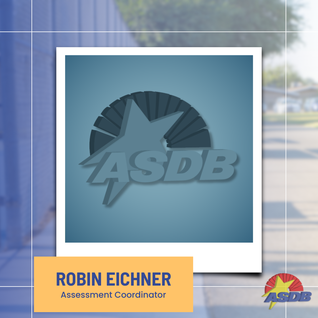 A graphic featuring the ASDB logo standing in for a staff member's portrait . Yellow and blue text below displays the staff's name and position, "Robin Eichner, Assessment Coordinator".